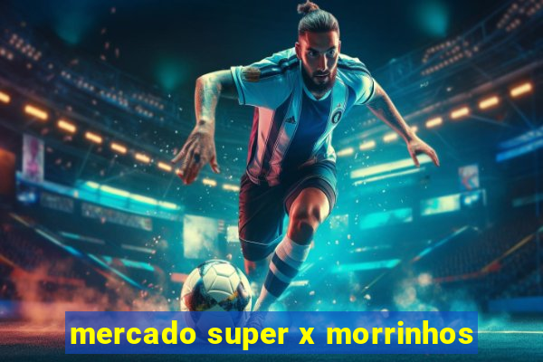 mercado super x morrinhos